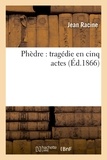Jean Racine - Phèdre : tragédie en cinq actes (Éd.1866).
