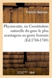 François Quesnay - Physiocratie, ou Constitution naturelle du gouv le plus avantageux au genre humain (Éd.1768-1769).
