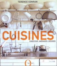 Terence Conran - Cuisines - Concevoir, aménager, décorer.