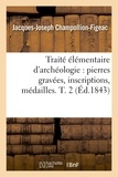 Jacques-Joseph Champollion-Figeac - Traité élémentaire d'archéologie : pierres gravées, inscriptions, médailles. T. 2 (Éd.1843).