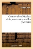 Anatole Alès - Comme chez Nicolet : récits, contes et nouvelles (Éd.1885).