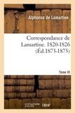 Alphonse de Lamartine - Correspondance de Lamartine - Volume 3, 1820-1826 (Edition 1873-1875).
