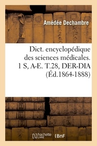  Anonyme - Dict. encyclopédique des sciences médicales. 1 S, A-E. T.28, DER-DIA (Éd.1864-1888).