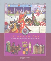 Yves Cohat - Le Moyen Age. Au Temps Des Chevaliers Et Des Chateaux Forts.