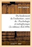Jules Lachelier - Du fondement de l'induction ; suivi de : Psychologie et métaphysique (2e édition) (Éd.1896).