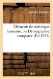 Achille Guillard - Éléments de statistique humaine, ou Démographie comparée (Éd.1855).