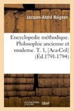 Jacques-André Naigeon - Encyclopedie méthodique. Philosophie ancienne et moderne. T. 1, [Aca-Col  (Éd.1791-1794).