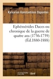Kaisarios Dapontès - Ephémérides Daces ou chronique de la guerre de quatre ans (1736-1739) (Éd.1880-1888).