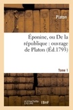  Platon - Éponine, ou De la république : ouvrage de Platon. Tome 1 (Éd.1793).