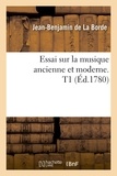 Jean-Benjamin La Borde (de) - Essai sur la musique ancienne et moderne. T1 (Éd.1780).