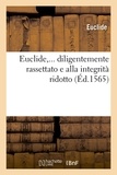  Euclide - Euclide,... diligentemente rassettato e alla integrità ridotto (Éd.1565).