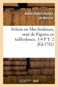 André-Robert Andréa de Nerciat - Felicia ou Mes fredaines, orné de Figures en taille-douce. 1-4 P T. 2 (Éd.1782).