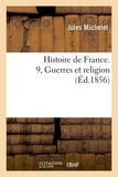 Jules Michelet - Histoire de France. 9, Guerres et religion (Éd.1856).