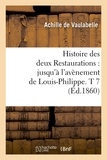 Achille de Vaulabelle - Histoire des deux Restaurations : jusqu'à l'avènement de Louis-Philippe. T 7 (Éd.1860).