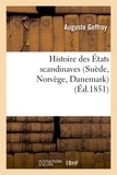 Auguste Geffroy - Histoire des États scandinaves (Suède, Norvège, Danemark) (Éd.1851).