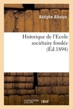 Adolphe Alhaiza - Historique de l'Ecole sociétaire fondée (Éd.1894).