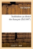 Guy Coquille - Institution au droict des françois (Éd.1607).