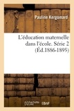Pauline Kergomard - L'éducation maternelle dans l'école. Série 2 (Éd.1886-1895).