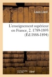 Louis Liard - L'enseignement supérieur en France. 2. 1789-1893 (Éd.1888-1894).