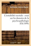 Guillaume Léonce Duprat - L'instabilité mentale : essai sur les données de la psycho-pathologie (Éd.1898).