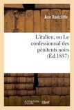 Ann Radcliffe - L'italien, ou Le confessionnal des pénitents noirs (Éd.1857).