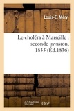 Louis-E. Méry - Le choléra à Marseille : seconde invasion, 1835 (Éd.1836).