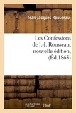 Jean-Jacques Rousseau - Les Confessions de J.-J. Rousseau, nouvelle édition, (Éd.1865).