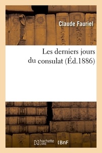 Claude Fauriel - Les derniers jours du consulat (Éd.1886).