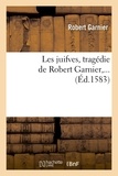 Robert Garnier - Les juifves , tragédie de Robert Garnier,... (Éd.1583).