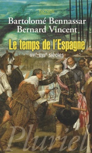 Bartolomé Bennassar et Bernard Vincent - Le temps de l'Espagne - XVIe-XVIIe siècles.