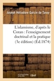 Joseph-Héliodore Garcin de Tassy - L'islamisme, d'après le Coran : l'enseignement doctrinal et la pratique (3e édition).