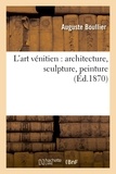 Auguste Boullier - L'art vénitien : architecture, sculpture, peinture.