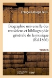 François-Joseph Fétis - Biographie universelle des musiciens et bibliographie générale de la musique. vol. 6.