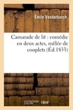 Émile Vanderburch et Ferdinand Langlé - Camarade de lit : comédie en deux actes, mêlée de couplets.
