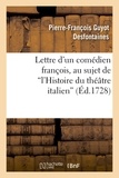 Pierre-François Guyot Desfontaines - Lettre d'un comédien françois, au sujet de l'Histoire du théâtre italien.