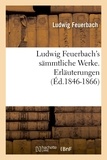 Ludwig Feuerbach - Ludwig Feuerbach's sämmtliche Werke. Erläuterungen (Éd.1846-1866).