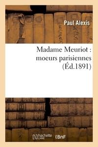 Paul Alexis - Madame Meuriot : moeurs parisiennes (Éd.1891).