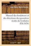 Jean Denis Marie Cochin - Manuel des fondateurs et des directeurs des premières écoles de l'enfance (Éd.1834).