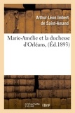 Arthur-Léon Imbert de Saint-Amand - Marie-Amélie et la duchesse d'Orléans , (Éd.1893).