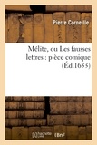 Pierre Corneille - Mélite, ou Les fausses lettres : pièce comique (Éd.1633).