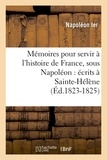  Napoléon Ier - Mémoires pour servir à l'histoire de France, sous Napoléon : écrits à Sainte-Hélène (Éd.1823-1825).