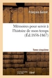 François Guizot - Mémoires pour servir à l'histoire de mon temps. Tome cinquième (Éd.1858-1867).