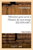 François Guizot - Mémoires pour servir à l'histoire de mon temps. Tome troisième (Éd.1858-1867).