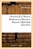 Jean Racine - Oeuvres de J. Racine. Britannicus, Bérénice, Bajazet, Mithridate (Éd.1831).