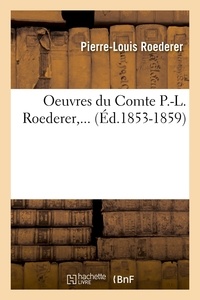 Pierre-Louis Roederer - Oeuvres du Comte P.-L. Roederer,... (Éd.1853-1859).