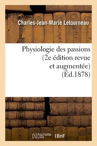 Charles-Jean-Marie Letourneau - Physiologie des passions (2e édition revue et augmentée) (Éd.1878).