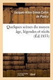 Jacques-Albin-Simon Collin de Plancy - Quelques scènes du moyen âge, légendes et récits, (Éd.1853).