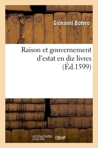 Giovanni Botero - Raison et gouvernement d'estat en diz livres (Éd.1599).