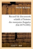 Félicien Saulcy (de) - Recueil de documents relatifs à l'histoire des monnaies frappées (Éd.1879-1892).