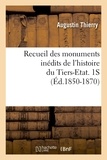 Augustin Thierry - Recueil des monuments inédits de l'histoire du Tiers-Etat. 1S (Éd.1850-1870).